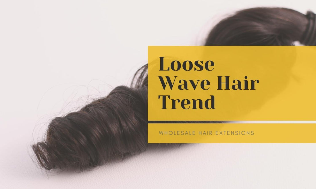 Loose Wave Hair Trend for Wholesale