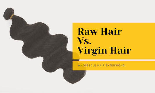 Raw Hair vs. Virgin Hair: What's the Real Difference for Wholesalers